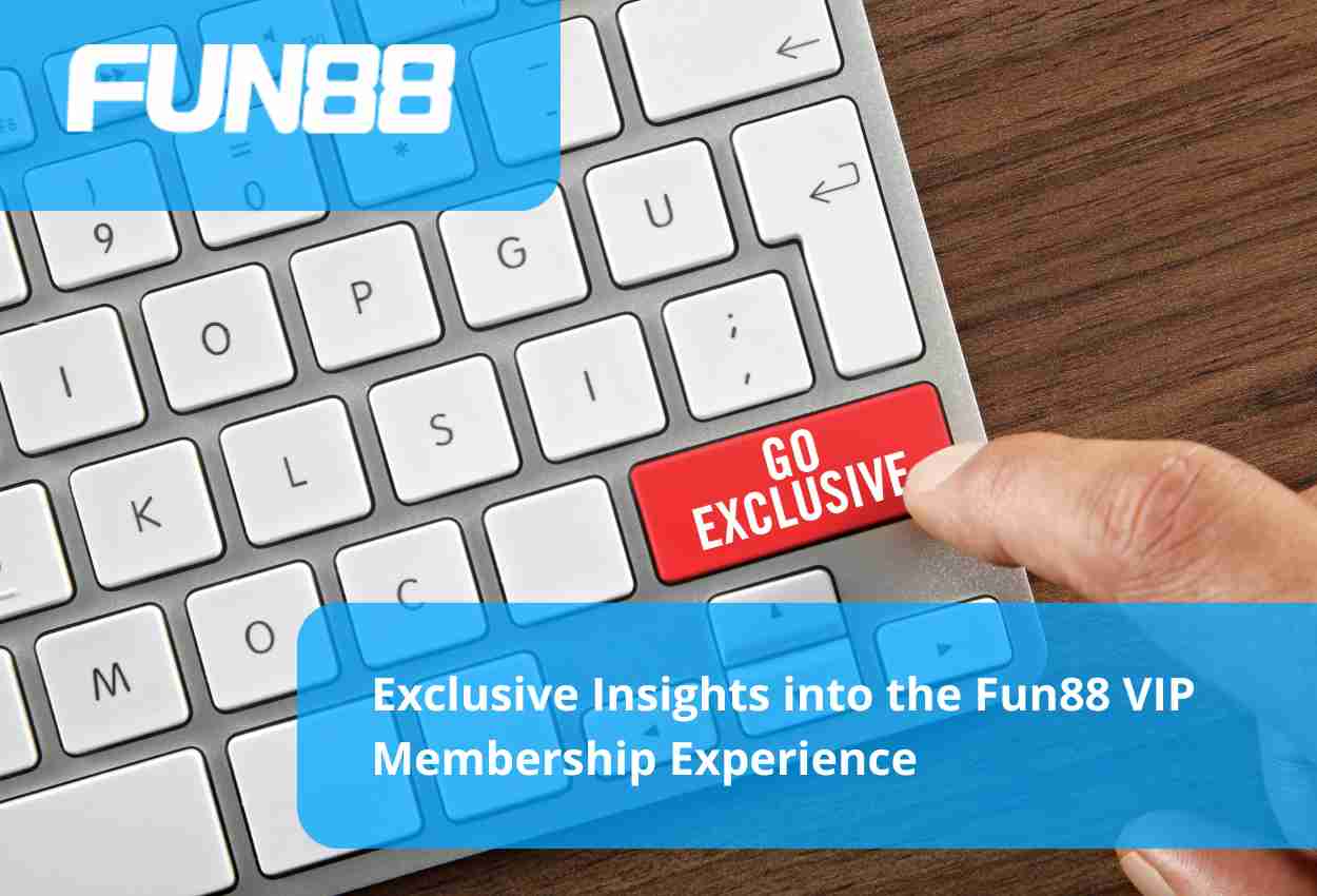 Exclusive Insights into the Fun88 VIP Membership Experience